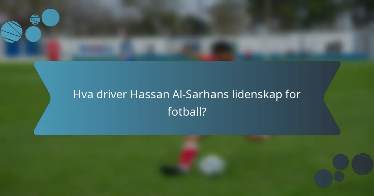 Hva driver Hassan Al-Sarhans lidenskap for fotball?