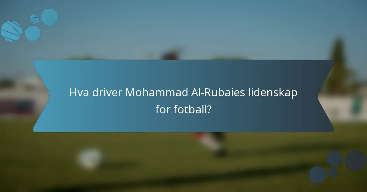 Hva driver Mohammad Al-Rubaies lidenskap for fotball?