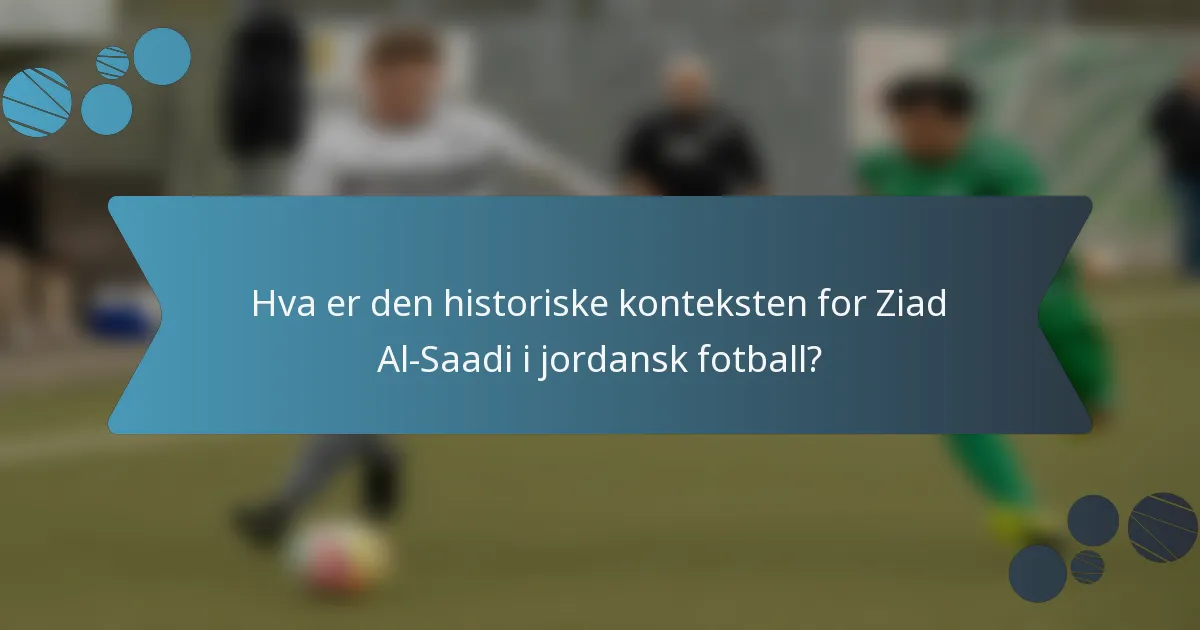 Hva er den historiske konteksten for Ziad Al-Saadi i jordansk fotball?
