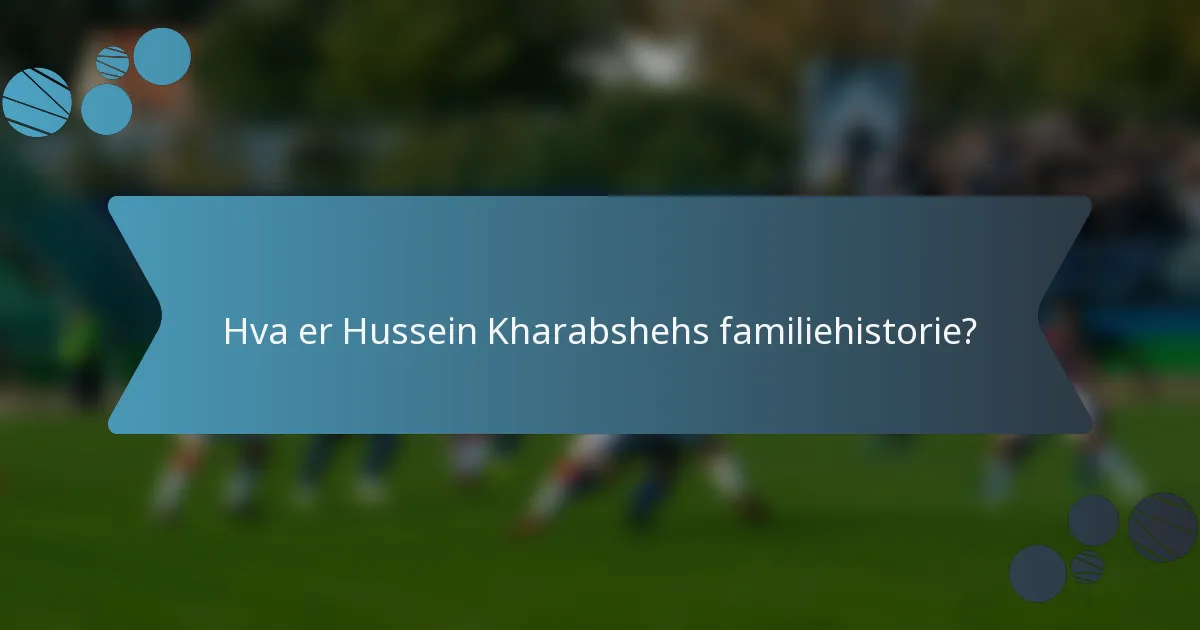 Hva er Hussein Kharabshehs familiehistorie?