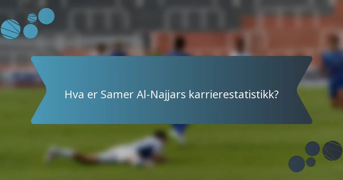 Hva er Samer Al-Najjars karrierestatistikk?