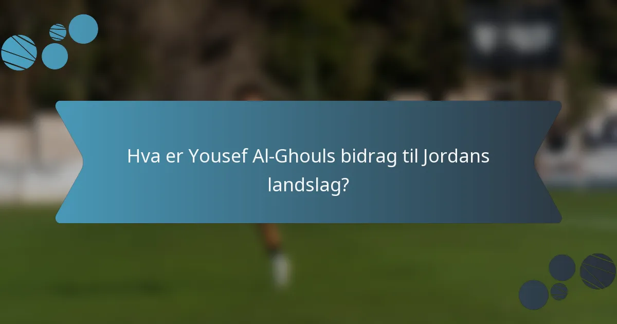 Hva er Yousef Al-Ghouls bidrag til Jordans landslag?