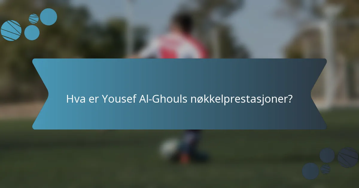 Hva er Yousef Al-Ghouls nøkkelprestasjoner?
