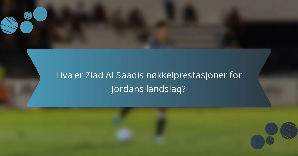 Hva er Ziad Al-Saadis nøkkelprestasjoner for Jordans landslag?