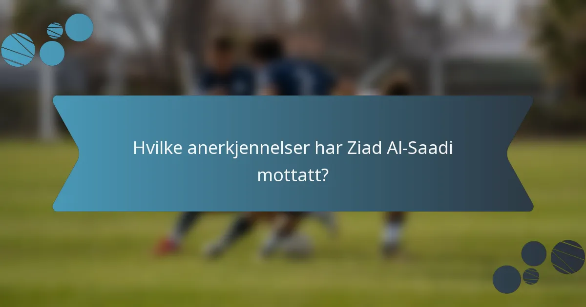 Hvilke anerkjennelser har Ziad Al-Saadi mottatt?