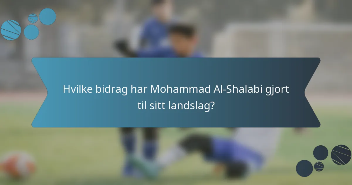 Hvilke bidrag har Mohammad Al-Shalabi gjort til sitt landslag?