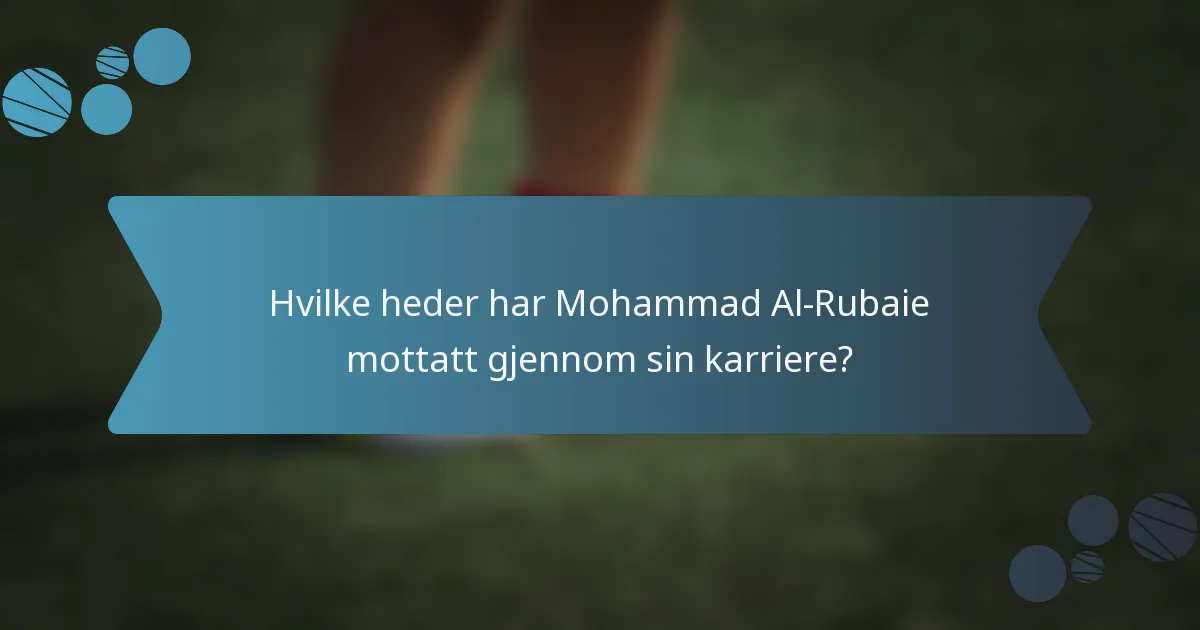 Hvilke heder har Mohammad Al-Rubaie mottatt gjennom sin karriere?