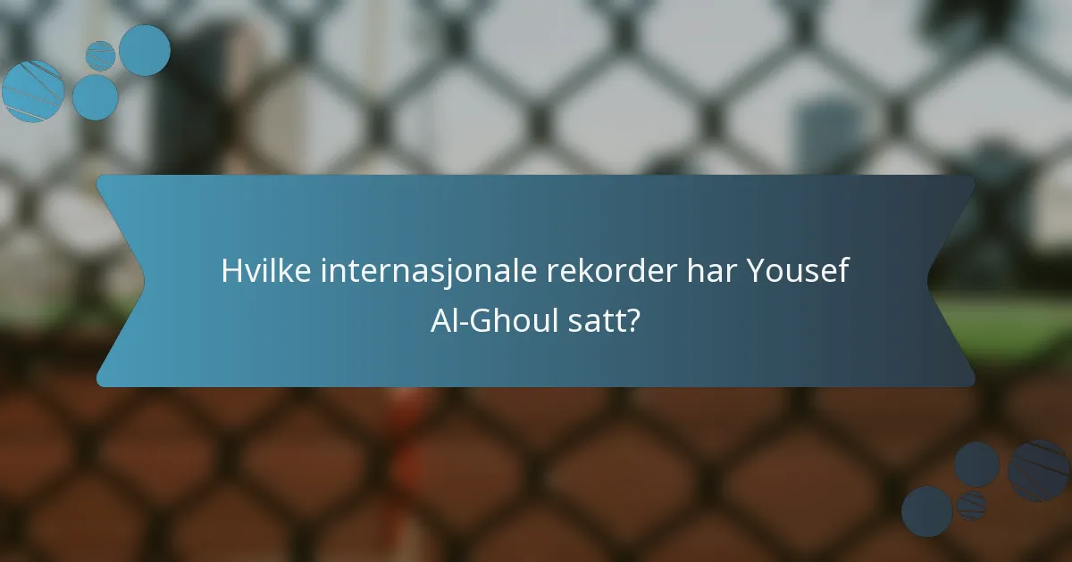 Hvilke internasjonale rekorder har Yousef Al-Ghoul satt?