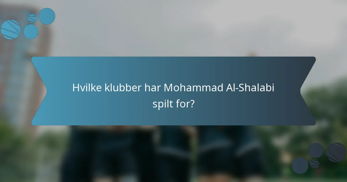 Hvilke klubber har Mohammad Al-Shalabi spilt for?