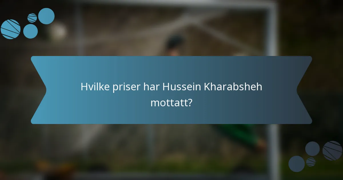 Hvilke priser har Hussein Kharabsheh mottatt?