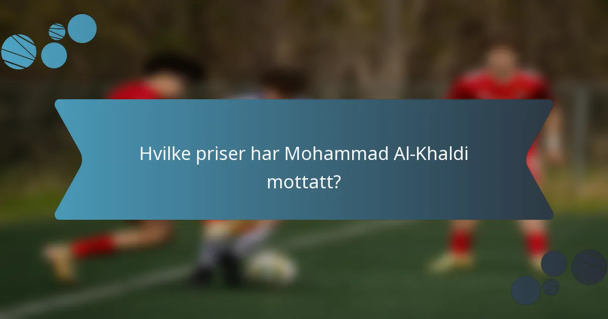 Hvilke priser har Mohammad Al-Khaldi mottatt?