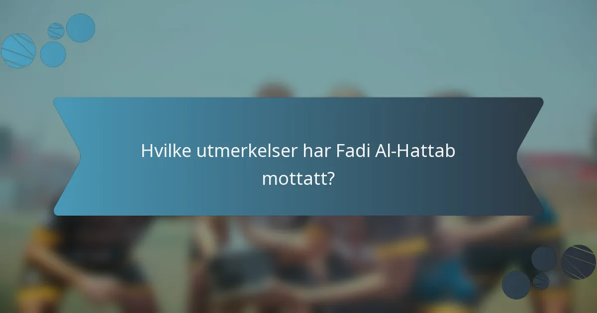 Hvilke utmerkelser har Fadi Al-Hattab mottatt?