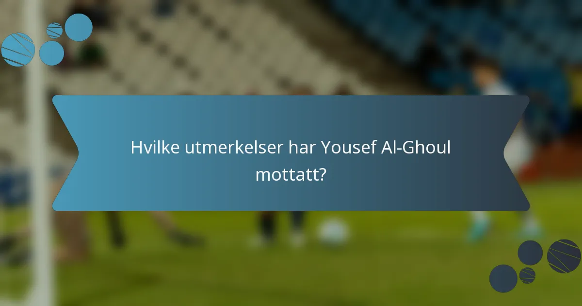 Hvilke utmerkelser har Yousef Al-Ghoul mottatt?