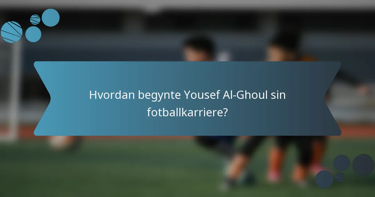 Hvordan begynte Yousef Al-Ghoul sin fotballkarriere?