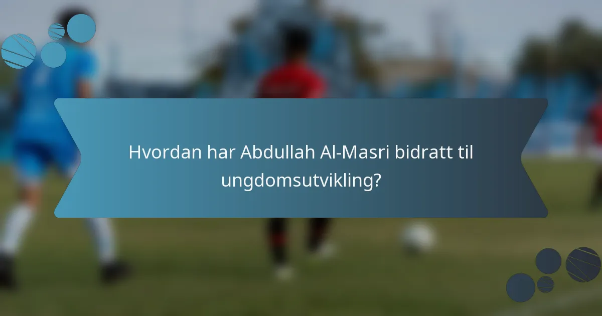 Hvordan har Abdullah Al-Masri bidratt til ungdomsutvikling?