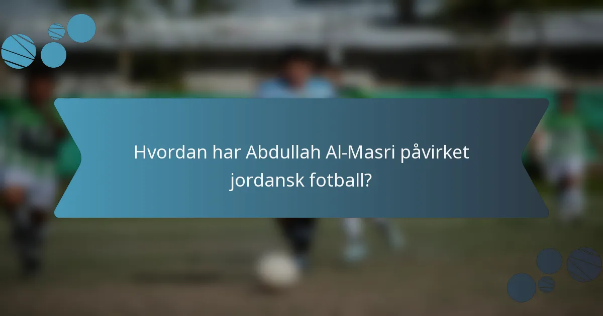 Hvordan har Abdullah Al-Masri påvirket jordansk fotball?