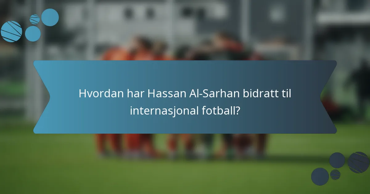 Hvordan har Hassan Al-Sarhan bidratt til internasjonal fotball?