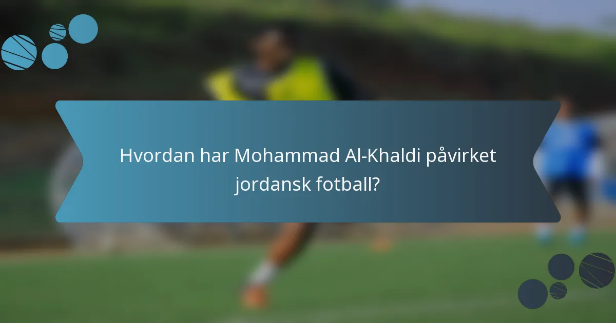 Hvordan har Mohammad Al-Khaldi påvirket jordansk fotball?