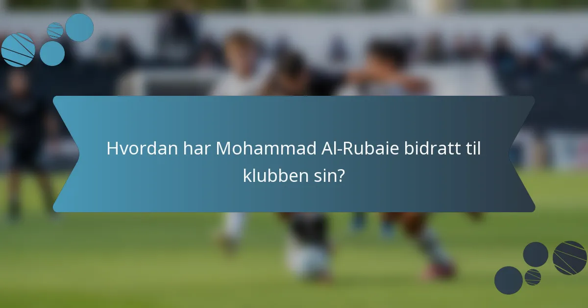 Hvordan har Mohammad Al-Rubaie bidratt til klubben sin?