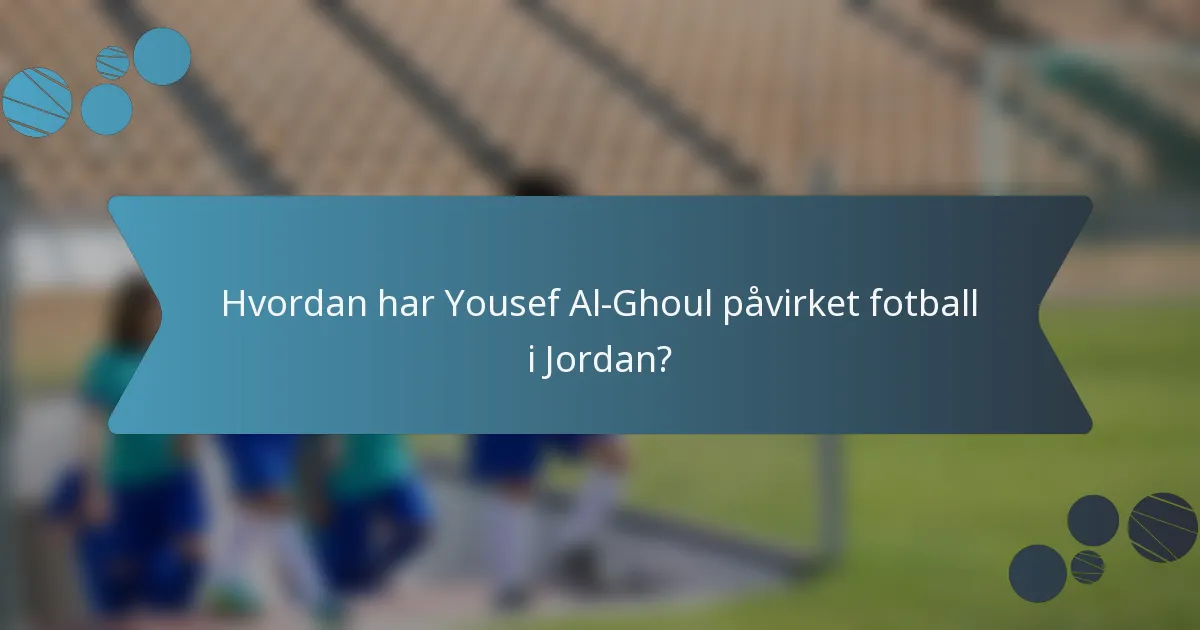 Hvordan har Yousef Al-Ghoul påvirket fotball i Jordan?