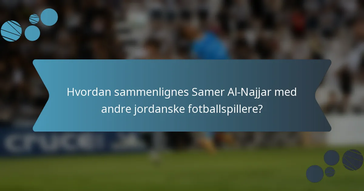 Hvordan sammenlignes Samer Al-Najjar med andre jordanske fotballspillere?